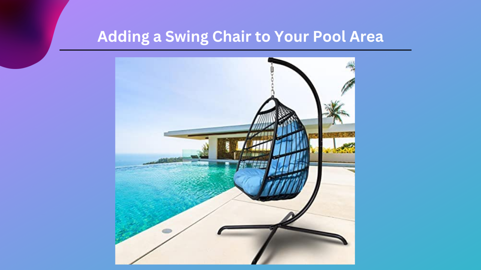 Adding a Swing Chair to Your Pool Area