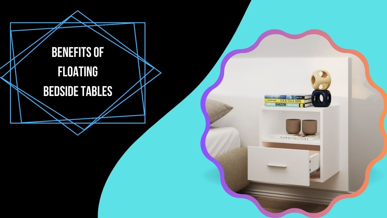Benefits of Floating Bedside Tables