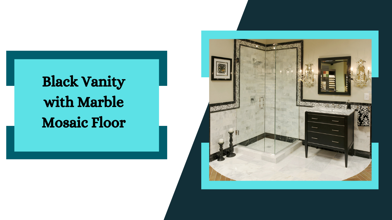 Black Vanity with Marble Mosaic Floor