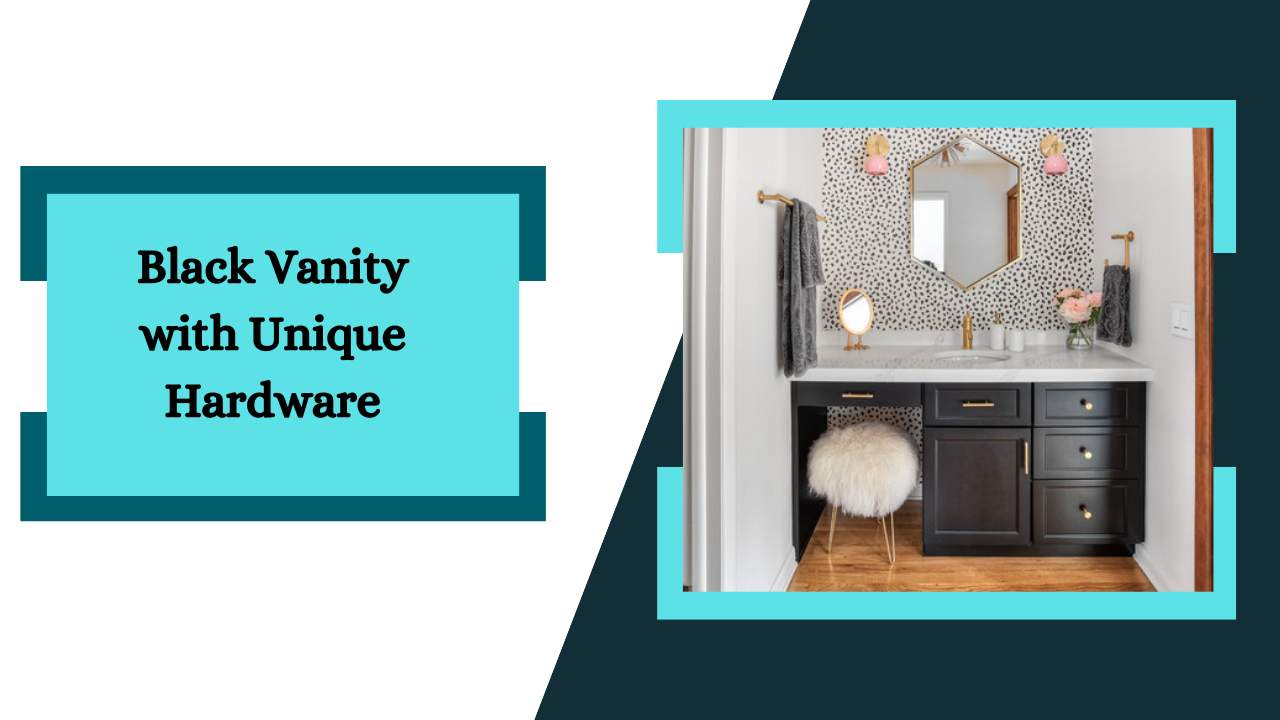 Black Vanity with Unique Hardware