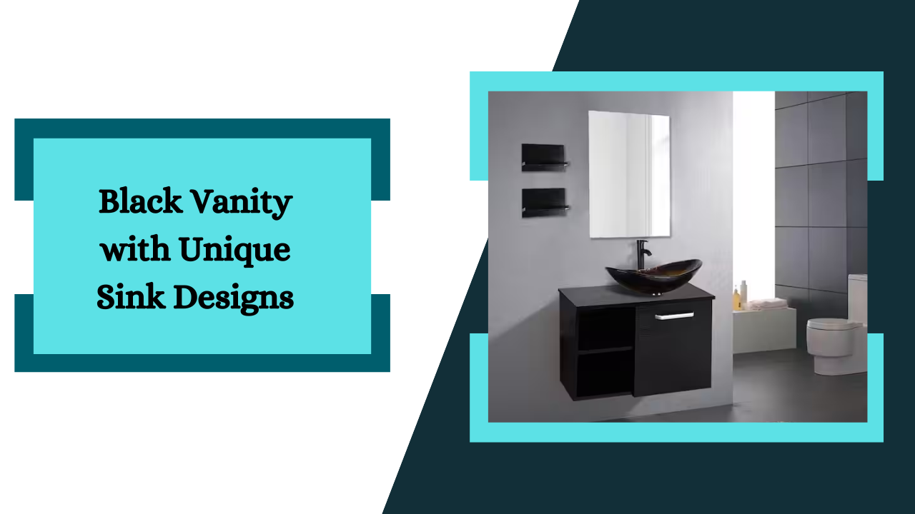 Black Vanity With Unique Sink Designs