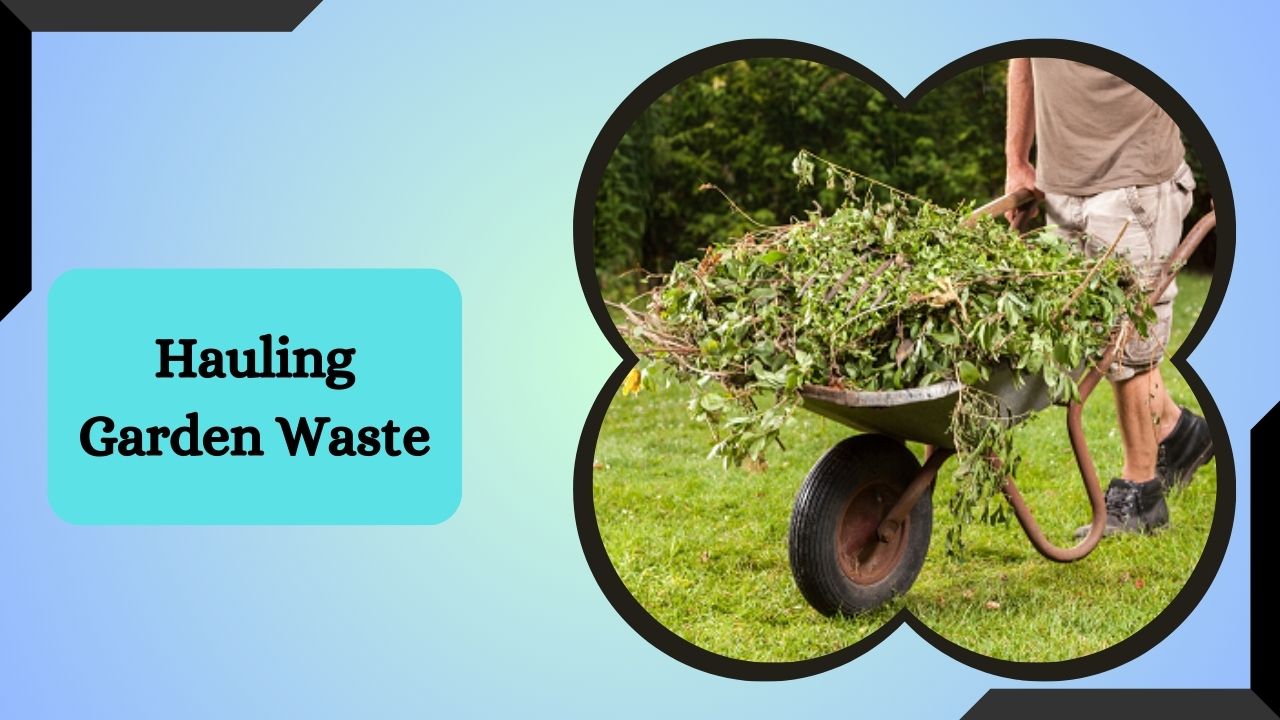 Hauling Garden Waste
