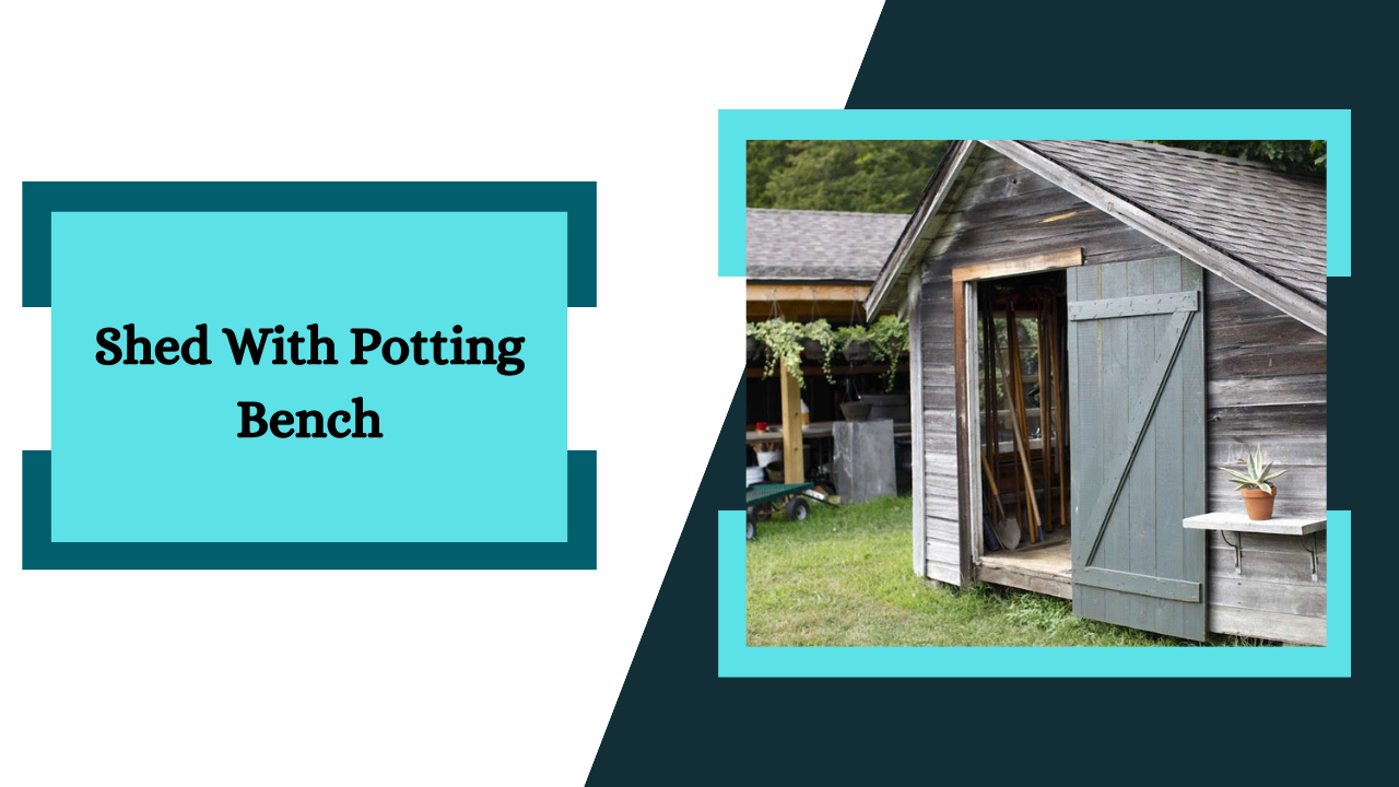 Shed with Potting Bench