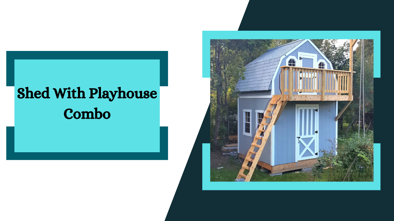 Shed with Playhouse Combo