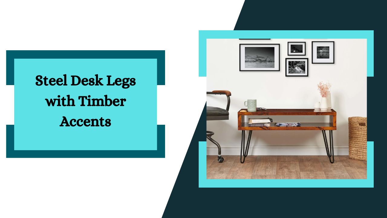 Steel Desk Legs with Timber Accents