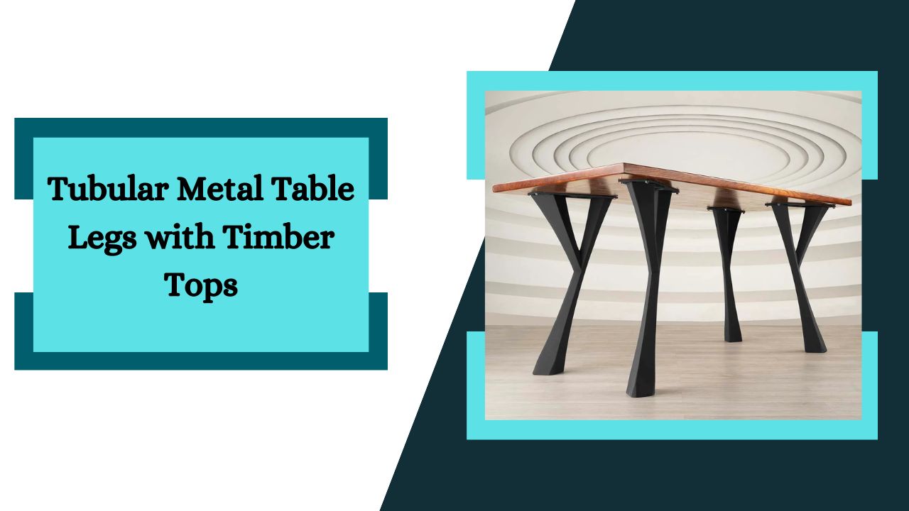 Tubular Metal Table Legs with Timber Tops