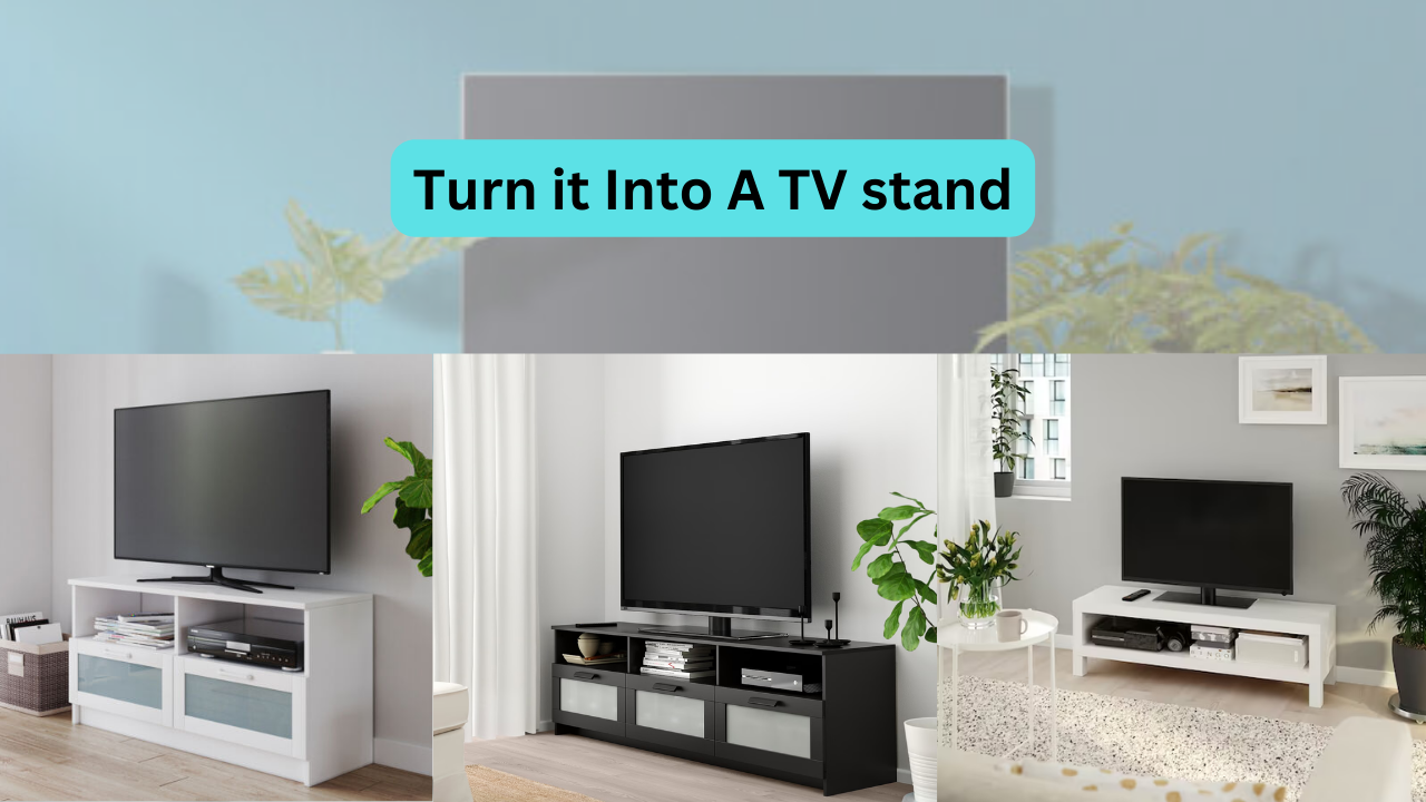 Turn it into a TV stand