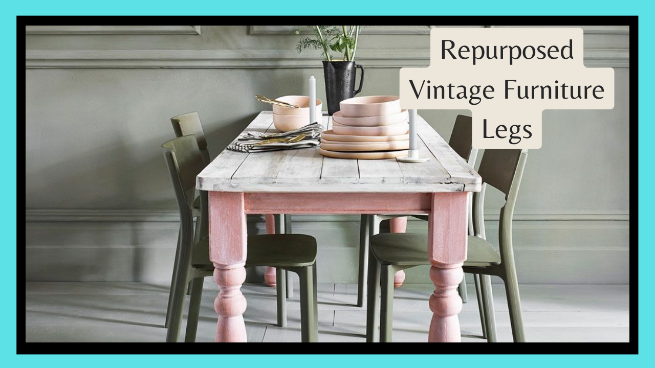Repurposed Vintage Furniture Legs