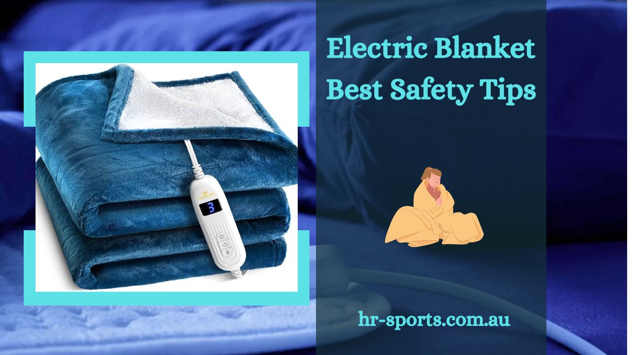 Electric Blanket Best Safety Tips