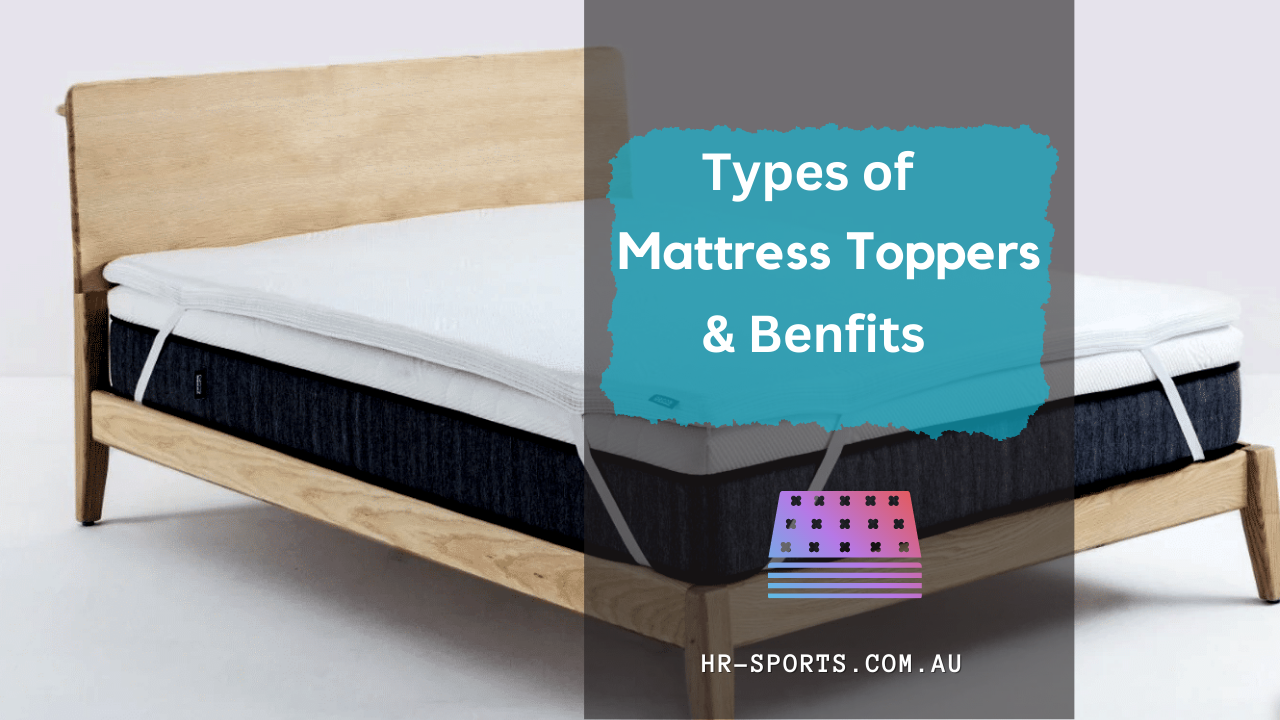 Various Types of Mattress Toppers and Their Benefits HR Sports